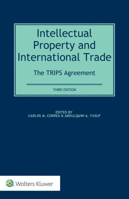 Abdulqawi A. Yusuf, Carlos M. Correa - Intellectual Property and International Trade: The TRIPS Agreement, E-bok