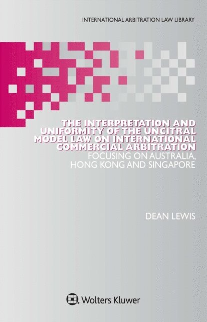 Dean Lewis - Interpretation and Uniformity of the UNCITRAL Model Law on International Commercial Arbitration, E-bok