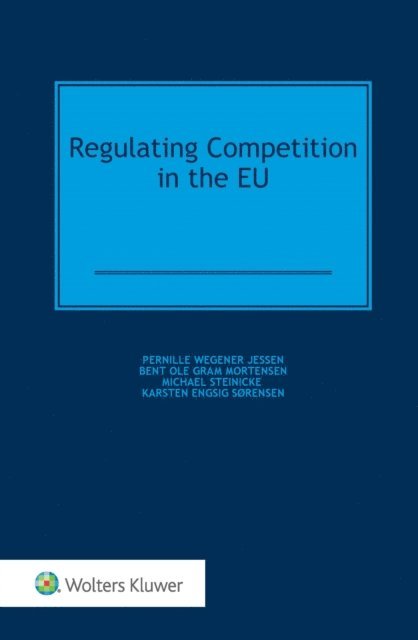 Bent Ole Gram Mortensen, Pernille Wegener Jessen - Regulating Competition in the EU, E-bok