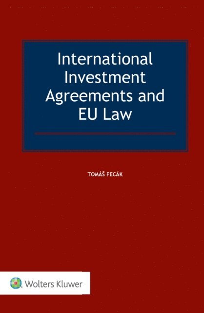 Tomas Fecak - International Investment Agreements and EU Law, E-bok