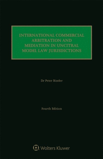 Peter Binder - International Commercial Arbitration and Mediation in UNCITRAL Model Law Jurisdictions, E-bok