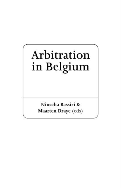 Maarten Draye, Niuscha Bassiri - Arbitration in Belgium, E-bok