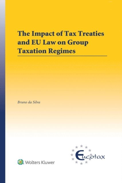 Bruno da Silva - Impact of Tax Treaties and EU Law on Group Taxation Regimes, E-bok