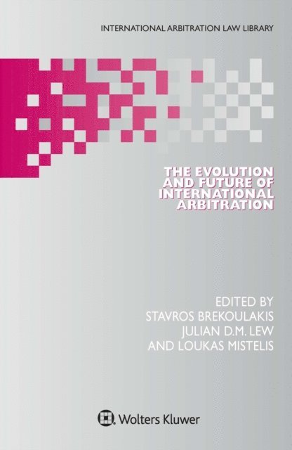 Julian D.M. Lew, Stavros Brekoulakis - Evolution and Future of International Arbitration, E-bok