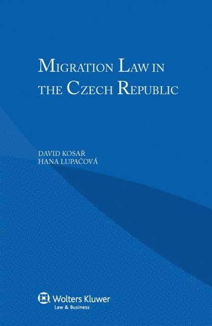 Hana Lupacova, David Kosar - Migration Law in the Czech Republic, E-bok