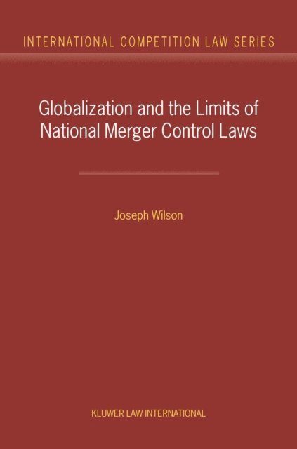 Joseph Wilson - Globalization and the Limits of National Merger Control Laws, E-bok