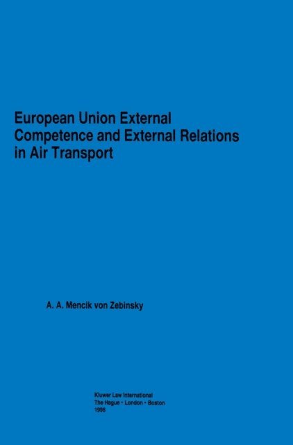 A.A. Mencik von Zebinsky - European Union External Competence and External Relations in Air Transport, E-bok. Tillgänglighet: Lägg i varukorg
