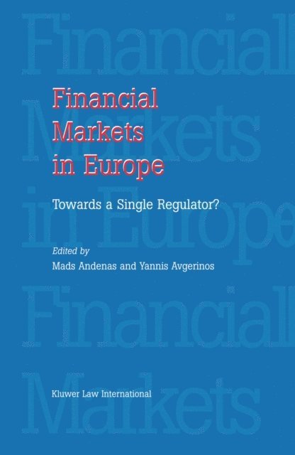 Yannis Avgerinos, Mads Andenas - Financial Markets in Europe: Towards a Single Regulator, E-bok