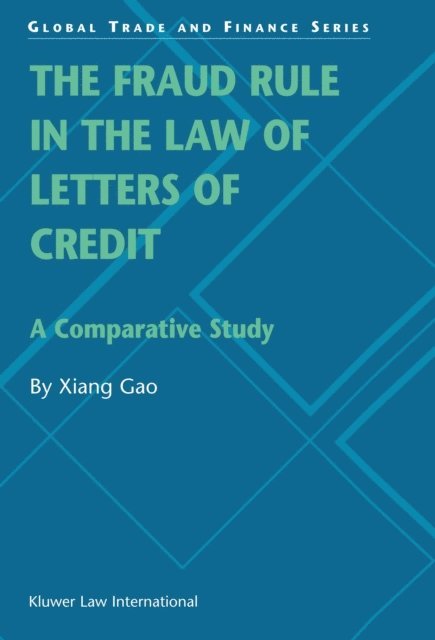 Xiang Gao - Fraud Rule in the Law of Letters of Credit: A Comparative Study, E-bok