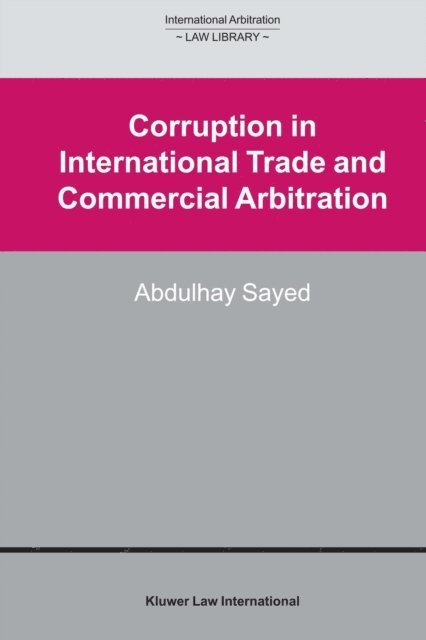 Abdulhay Sayed - Corruption in International Trade and Commercial Arbitration, E-bok