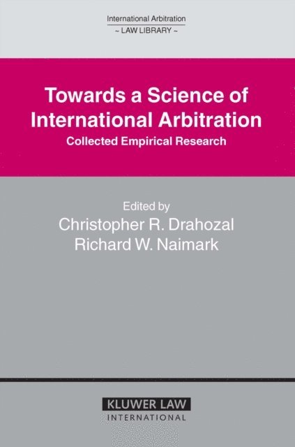 Richard W. Naimark, Christopher R. Drahozal - Towards a Science of International Arbitration: Collected Empirical Research, E-bok