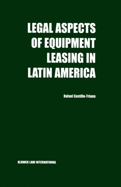 Rafael Castillo-Triana - Legal Aspects of Equipment Leasing in Latin America, E-bok