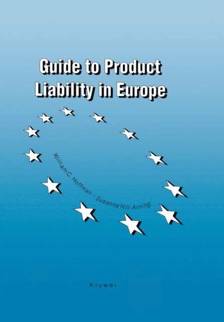 Susanne Hill-Arning, William C. Hoffman - Guide to Product Liability in Europe, E-bok