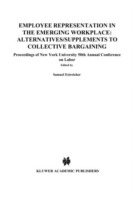 Samuel Estreicher - Employee Representation in the Emerging Workplace: Alternatives/Supplements to Collective Bargaining, E-bok