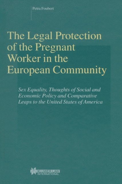 Petra Foubert - Legal Protection of the Pregnant Worker in the European Community, E-bok