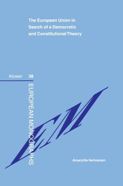 Amaryllis Verhoeven - European Union in Search of a Democratic and Constitutional Theory, E-bok