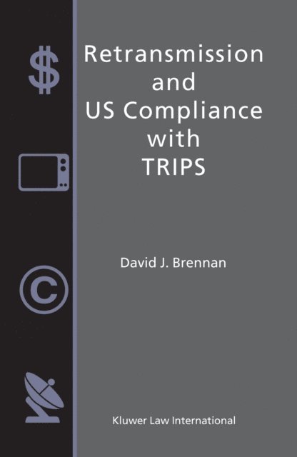 David J. Brennan - Retransmission and US Compliance with TRIPS, E-bok