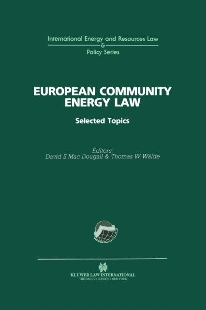 Thomas W. Walde, David S. Mac Dougall - European Community Energy Law, E-bok