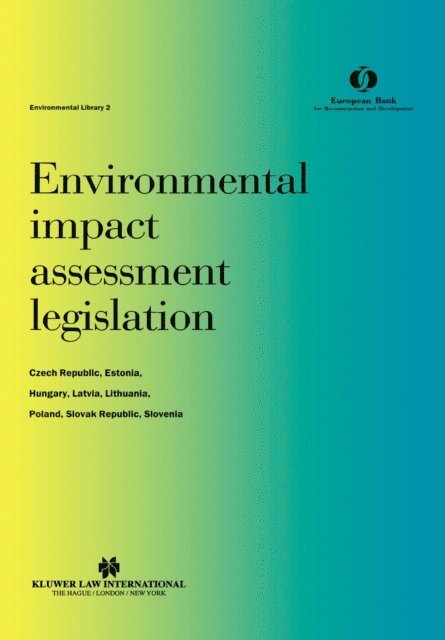 European Bank For Reconstruction And Development - Environmental impact assessment legislation: Czech Republic, Estonia, Hungary, Latvia, Lithuania, Poland, Slovak Republic, Slovenia, E-bok