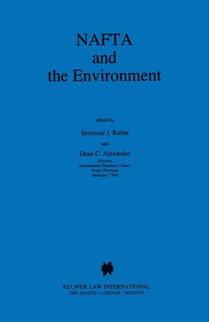 Dean C. Alexander, Seymour J. Rubin - NAFTA and the Environment, E-bok