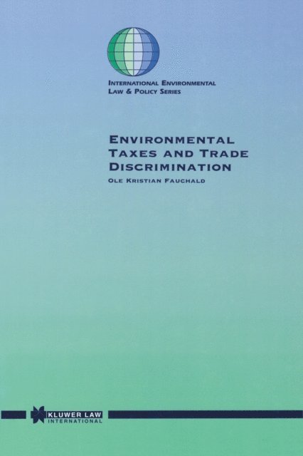 Ole Kristian Fauchald - Environmental Taxes and Trade Discrimination, E-bok
