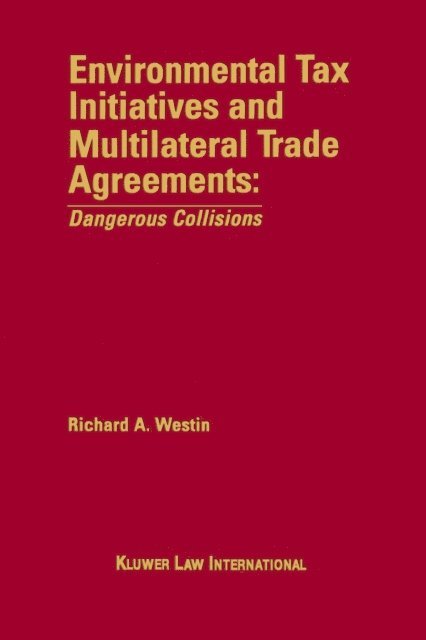 Richard A. Westin - Environmental Tax Initiatives and Multilateral Trade Agreements: Dangerous Collisions, E-bok