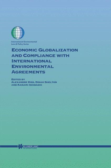 Dinah Shelton, Alexandre Kiss - Economic Globalization and Compliance with International Environmental Agreements, E-bok