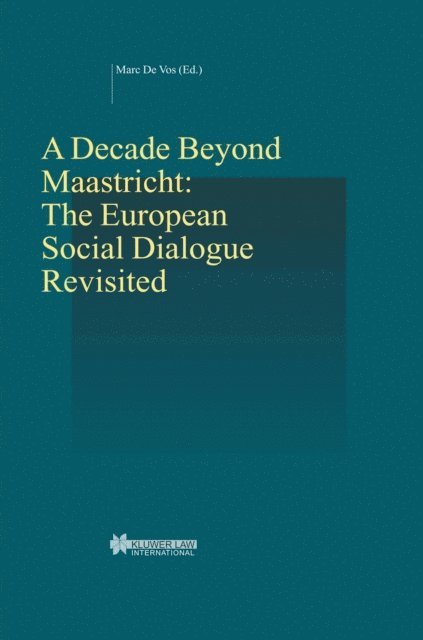 Marc De Vos - Decade Beyond Maastricht: The European Social Dialogue Revisited, E-bok