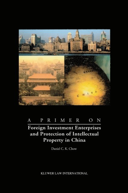 Daniel C.K. Chow - Primer on Foreign Investment Enterprises and Protection of Intellectual Property in China, E-bok