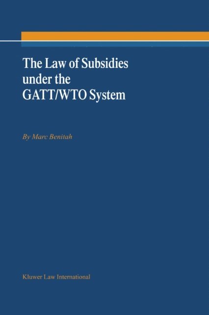 Marc Benitah - Law of Subsidies under the GATT/WTO System, E-bok