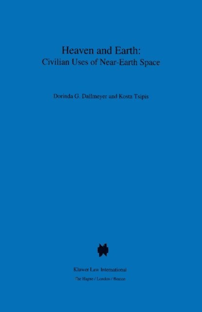 Kosta Tsipis, Dorinda G. Dallmeyer - Heaven and Earth: Civilian Uses of Near-Earth Space, E-bok