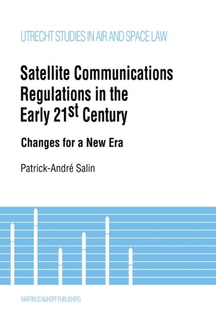 Patrick-Andre Salin - Satellite Communications Regulations in the Early 21st Century, E-bok