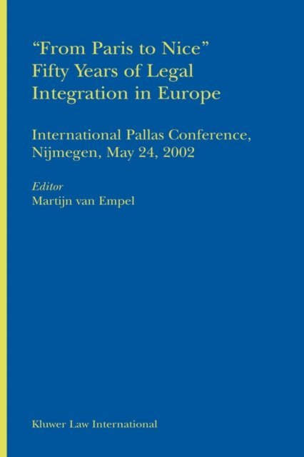 Martijn van Empel - From Paris to Nice Fifty years of Legal Integration in Europe, E-bok