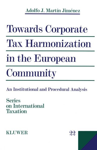 Adolfo J. Martin Jimenez - Towards Corporate Tax Harmonization in the European Community, E-bok