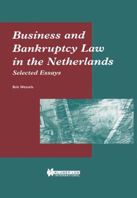 Bob Wessels - Business and Bankruptcy Law in the Netherlands: Selected Essays, E-bok