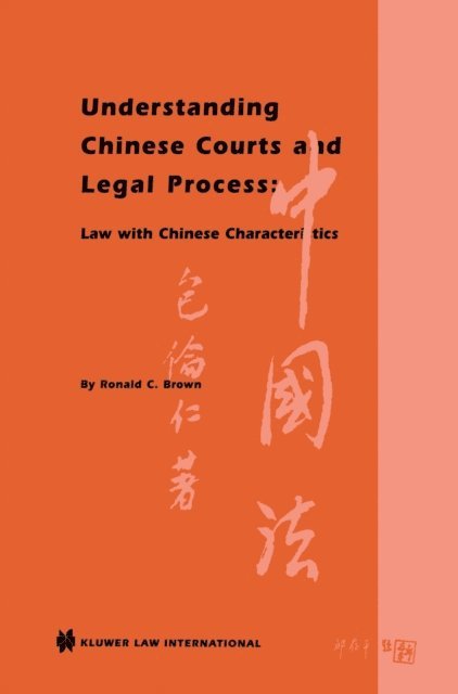 Ronald C. Brown - Understanding Chinese Courts and Legal Process: Law with Chinese Characteristics, E-bok