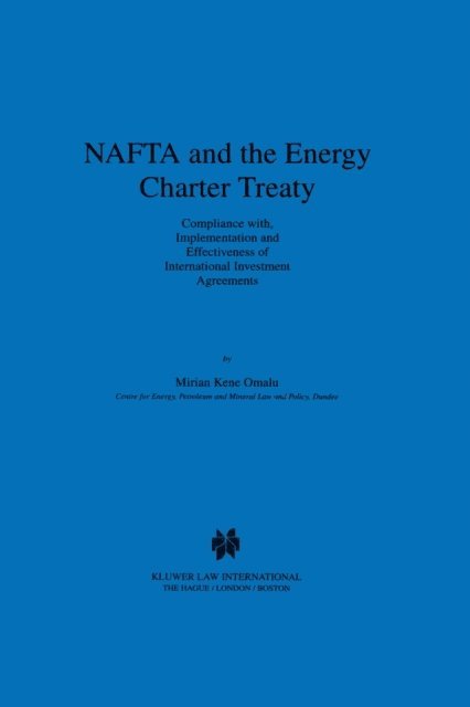 Mirian Kene Omula - NAFTA and the Energy Charter Treaty: Compliance With, Implementation and Effectiveness of International Investment Agreements, E-bok