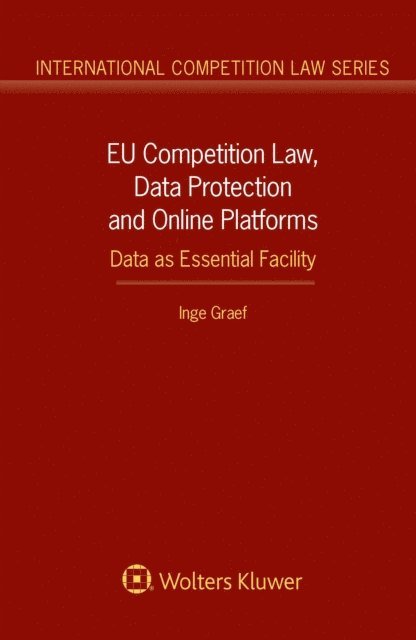 Inge Graef - EU Competition Law, Data Protection and Online Platforms: Data as Essential Facility, E-bok