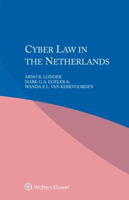 Wanda E.L. van Kerkvoorden, Mark G.A. Egeler, Arno R. Lodder - Cyber Law in the Netherlands, E-bok