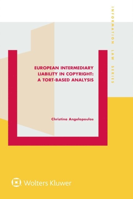 Christina Angelopoulos - European Intermediary Liability in Copyright: A Tort-Based Analysis, E-bok