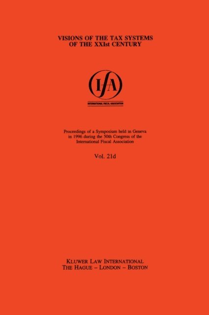 International Fiscal Association - IFA: Visions of the Tax Systems of the XXIst Century, E-bok