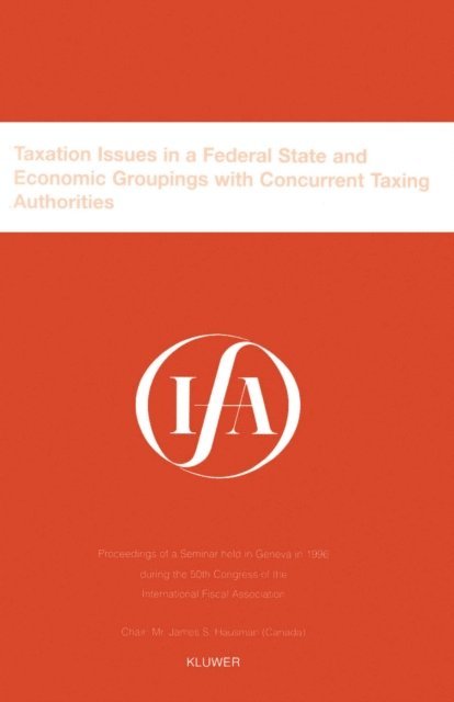 International Fiscal Association - IFA: Taxation Issues in a Federal State and Economic Groupings, E-bok