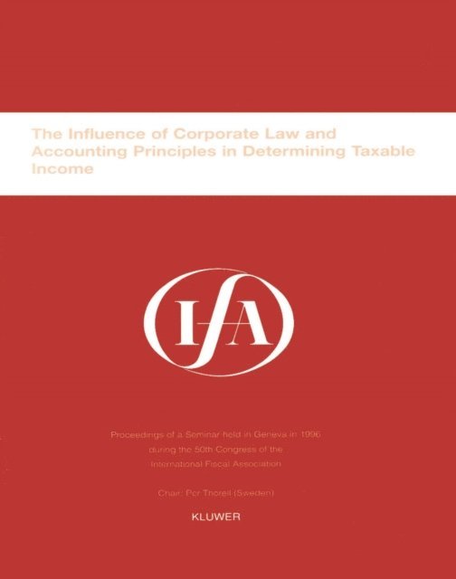International Fiscal Association - IFA: The Influence of Corporate Law and Accounting Principles in Determining Taxable Income, E-bok