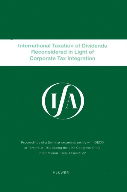 International Fiscal Association - IFA: International Taxation Of Dividends Reconsidered In Light Of Corporate Tax Integration, E-bok