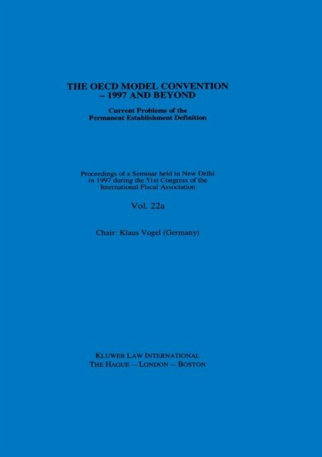 International Fiscal Association - IFA: The OECD Model Convention - 1997 and Beyond: Current Problems of the Permanent Establishment Definition, E-bok