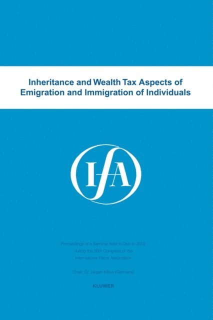 International Fiscal Association - Inheritance and wealth tax aspects of emigration and immigration of individuals, E-bok