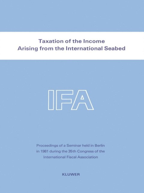 International Fiscal Association - Taxation of the Income Arising from the International Seabed, E-bok