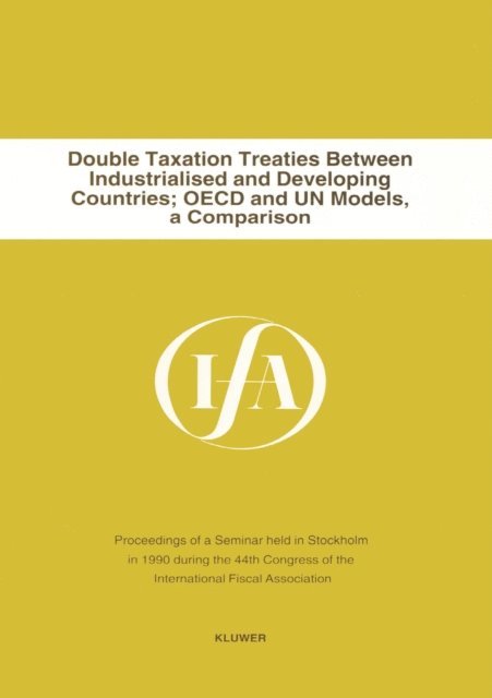 International Fiscal Association - Double Taxation Treaties Between Industrialised and Developing Countries; OECD and UN Models, a Comparison, E-bok
