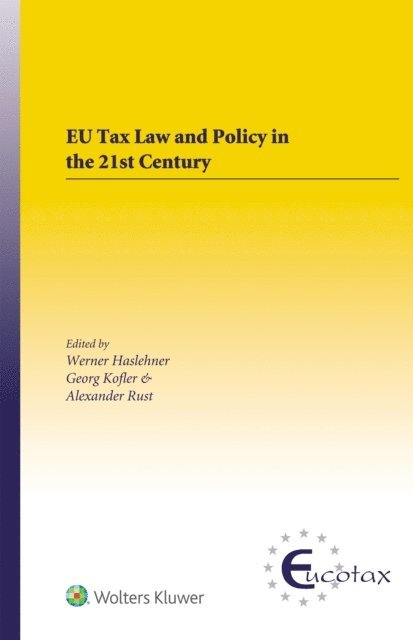Alexander Rust, Georg Kofler, Werner Haslehner - EU Tax Law and Policy in the 21st Century, E-bok