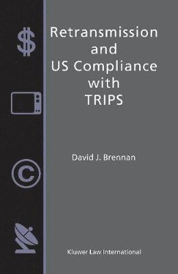 David J. Brennan - Retransmission and US Compliance with TRIPS, Inbunden